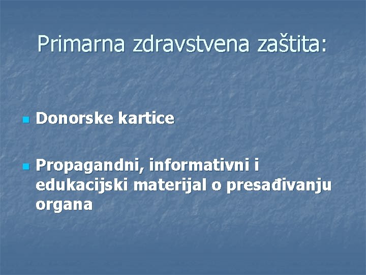 Primarna zdravstvena zaštita: n n Donorske kartice Propagandni, informativni i edukacijski materijal o presađivanju