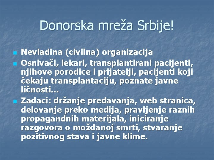 Donorska mreža Srbije! n n n Nevladina (civilna) organizacija Osnivači, lekari, transplantirani pacijenti, njihove