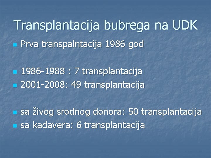 Transplantacija bubrega na UDK n n n Prva transpalntacija 1986 god 1986 -1988 :