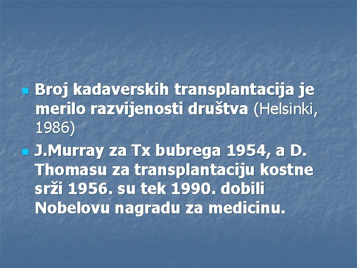 n n Broj kadaverskih transplantacija je merilo razvijenosti društva (Helsinki, 1986) J. Murray za