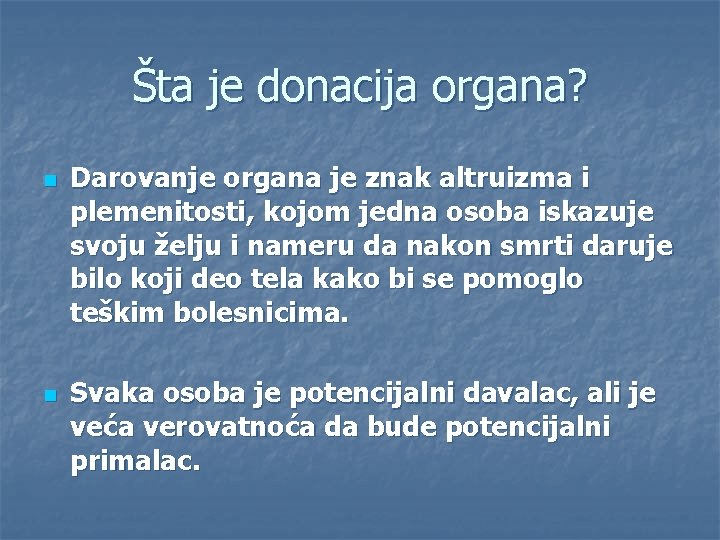 Šta je donacija organa? n n Darovanje organa je znak altruizma i plemenitosti, kojom