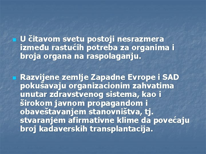 n n U čitavom svetu postoji nesrazmera između rastućih potreba za organima i broja