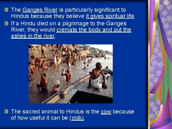 The Ganges River is particularly significant to Hindus because they believe it gives spiritual