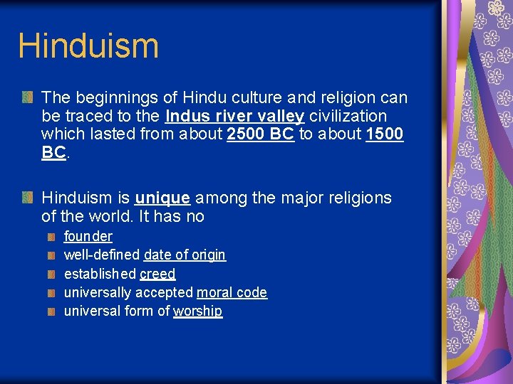 Hinduism The beginnings of Hindu culture and religion can be traced to the Indus