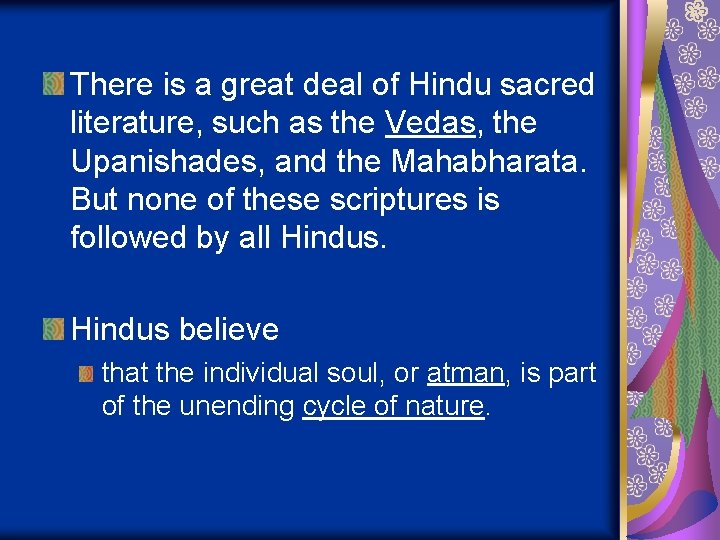 There is a great deal of Hindu sacred literature, such as the Vedas, the