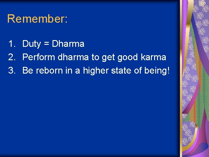 Remember: 1. Duty = Dharma 2. Perform dharma to get good karma 3. Be