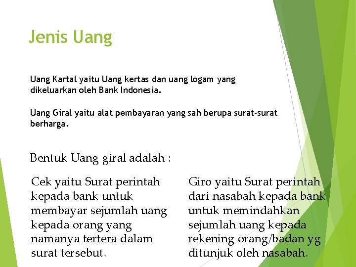 Jenis Uang Kartal yaitu Uang kertas dan uang logam yang dikeluarkan oleh Bank Indonesia.