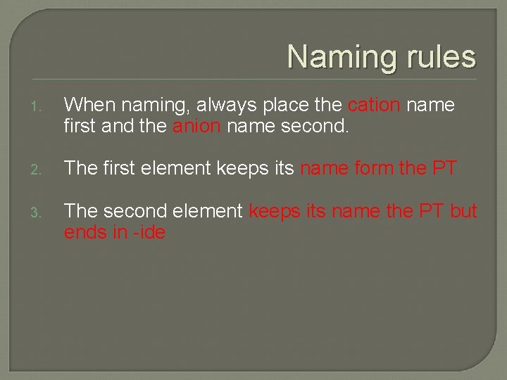 Naming rules 1. When naming, always place the cation name first and the anion