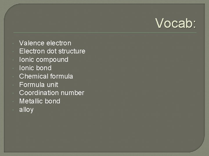Vocab: Valence electron Electron dot structure Ionic compound Ionic bond Chemical formula Formula unit