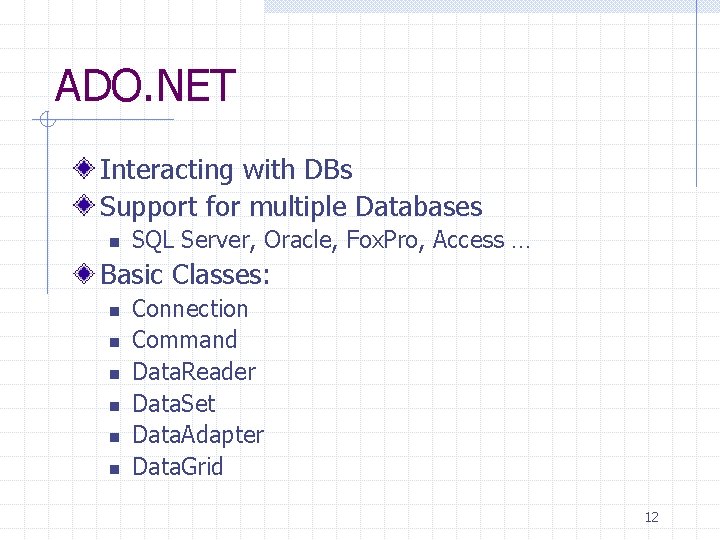 ADO. NET Interacting with DBs Support for multiple Databases n SQL Server, Oracle, Fox. ADO. NET Interacting with DBs Support for multiple Databases n SQL Server, Oracle, Fox.