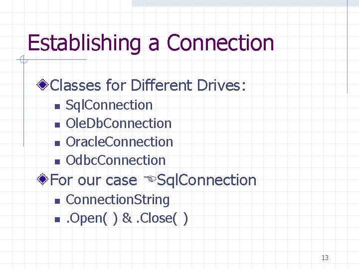 Establishing a Connection Classes for Different Drives: n n Sql. Connection Ole. Db. Connection Establishing a Connection Classes for Different Drives: n n Sql. Connection Ole. Db. Connection