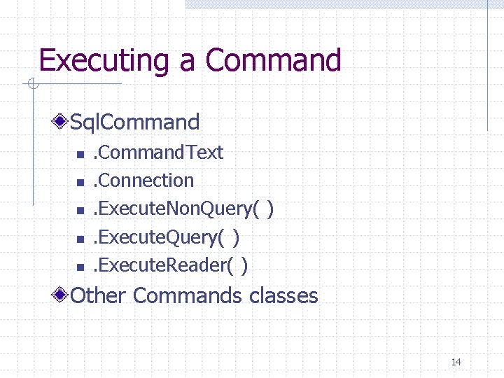 Executing a Command Sql. Command n n n . Command. Text. Connection. Execute. Non. Executing a Command Sql. Command n n n . Command. Text. Connection. Execute. Non.
