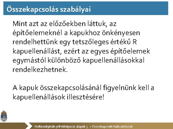 Összekapcsolás szabályai Mint az előzőekben láttuk, az építőelemeknél a kapukhoz önkényesen rendelhettünk egy tetszőleges