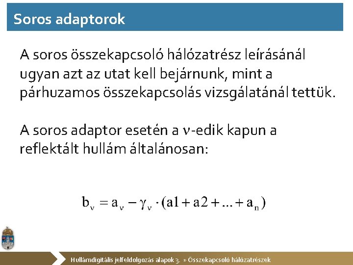 Soros adaptorok A soros összekapcsoló hálózatrész leírásánál ugyan azt az utat kell bejárnunk, mint