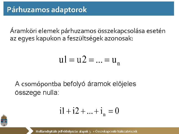 Párhuzamos adaptorok Áramköri elemek párhuzamos összekapcsolása esetén az egyes kapukon a feszültségek azonosak: A