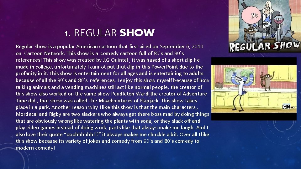 1. REGULAR SHOW Regular Show is a popular American cartoon that first aired on