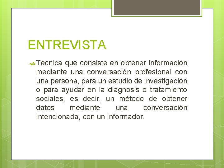 ENTREVISTA Técnica que consiste en obtener información mediante una conversación profesional con una persona,