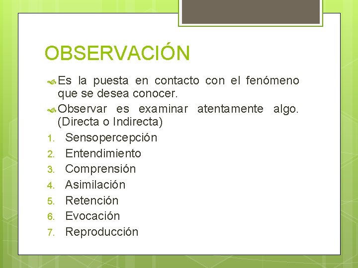 OBSERVACIÓN Es la puesta en contacto con el fenómeno que se desea conocer. Observar