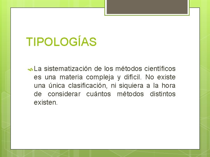 TIPOLOGÍAS La sistematización de los métodos científicos es una materia compleja y difícil. No