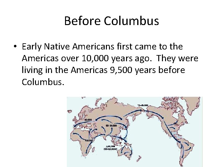 Before Columbus • Early Native Americans first came to the Americas over 10, 000