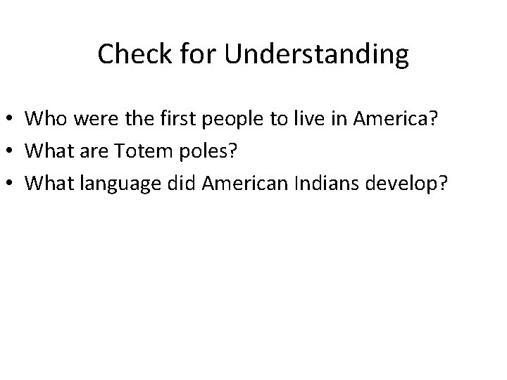 Check for Understanding • Who were the first people to live in America? •