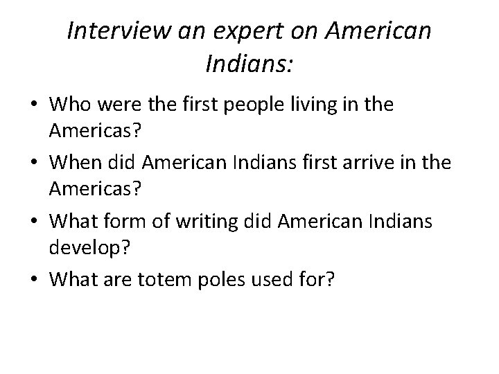 Interview an expert on American Indians: • Who were the first people living in