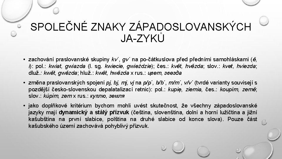 SPOLEČNÉ ZNAKY ZÁPADOSLOVANSKÝCH JA ZYKŮ • zachování praslovanské skupiny kv´, gv´ na po čátkuslova
