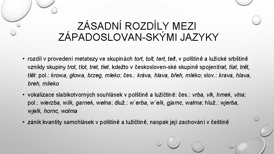 ZÁSADNÍ ROZDÍLY MEZI ZÁPADOSLOVAN SKÝMI JAZYKY • rozdíl v provedení metatezy ve skupinách tort,
