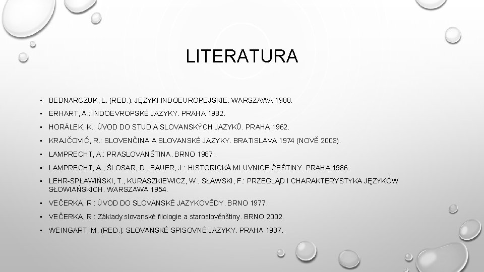 LITERATURA • BEDNARCZUK, L. (RED. ): JĘZYKI INDOEUROPEJSKIE. WARSZAWA 1988. • ERHART, A. :