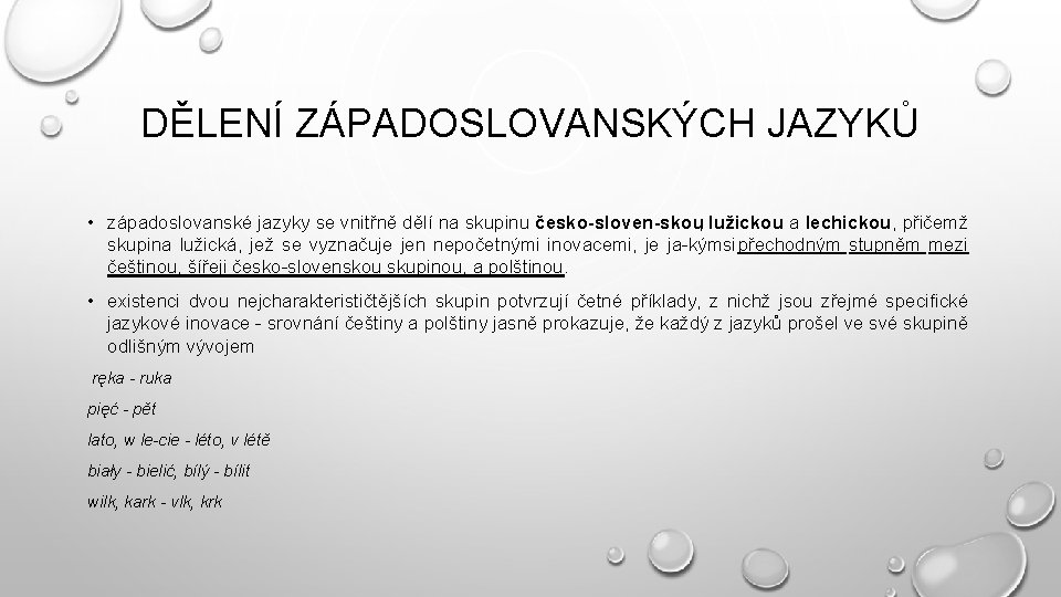 DĚLENÍ ZÁPADOSLOVANSKÝCH JAZYKŮ • západoslovanské jazyky se vnitřně dělí na skupinu česko sloven skou,