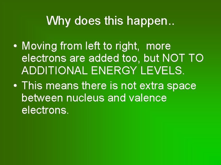 Why does this happen. . • Moving from left to right, more electrons are