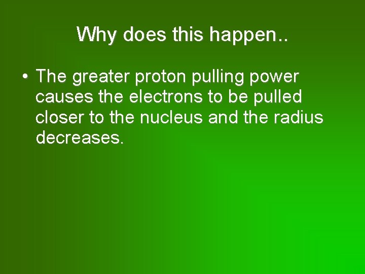 Why does this happen. . • The greater proton pulling power causes the electrons