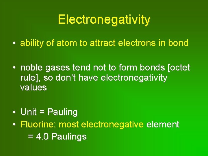 Electronegativity • ability of atom to attract electrons in bond • noble gases tend