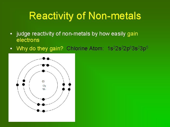 Reactivity of Non-metals • judge reactivity of non-metals by how easily gain electrons •