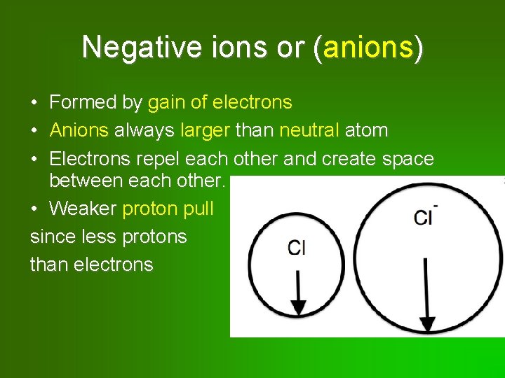 Negative ions or (anions) • • • Formed by gain of electrons Anions always