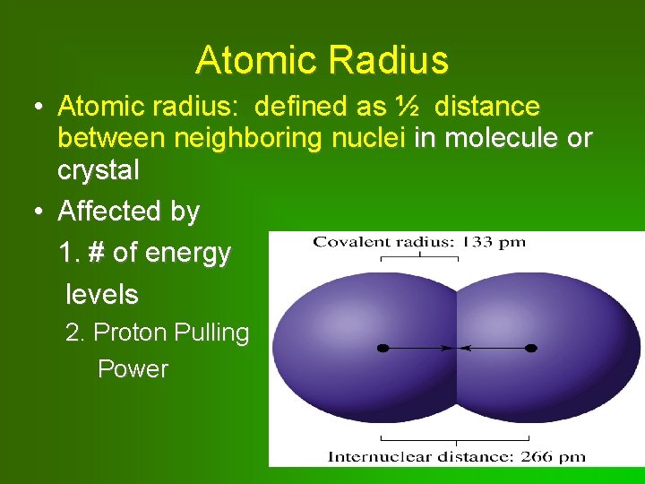 Atomic Radius • Atomic radius: defined as ½ distance between neighboring nuclei in molecule