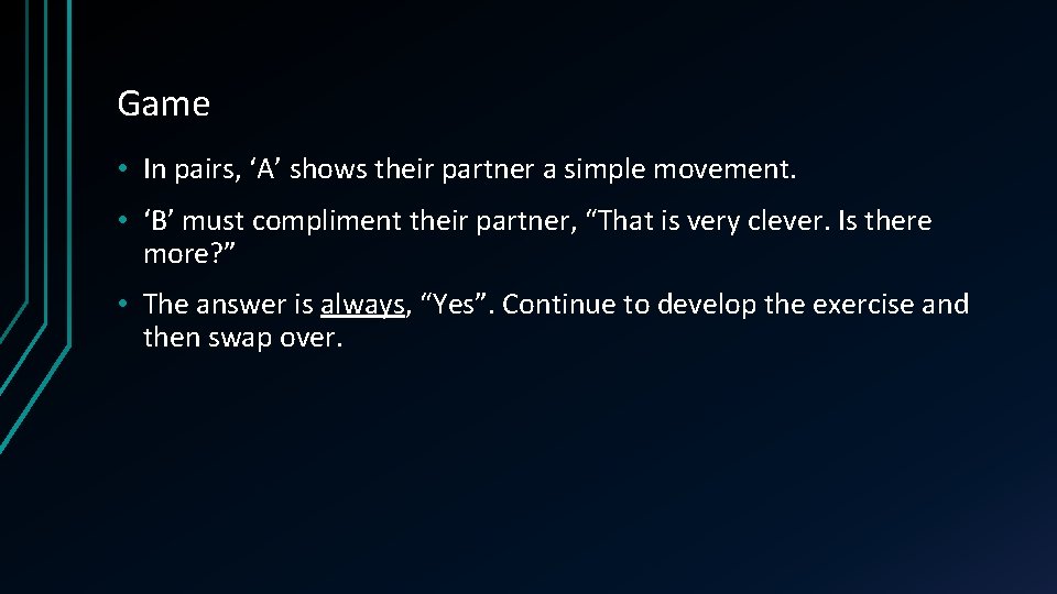 Game • In pairs, ‘A’ shows their partner a simple movement. • ‘B’ must