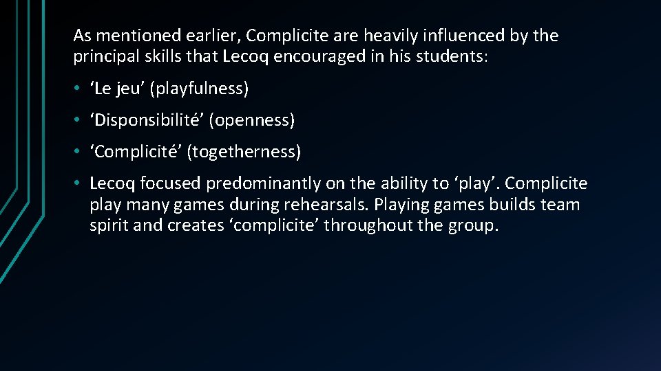 As mentioned earlier, Complicite are heavily influenced by the principal skills that Lecoq encouraged