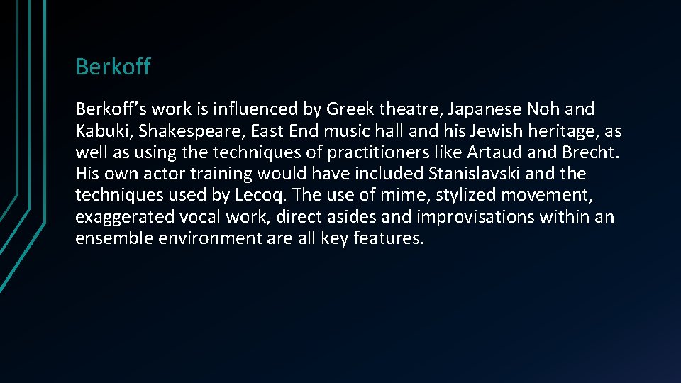 Berkoff’s work is influenced by Greek theatre, Japanese Noh and Kabuki, Shakespeare, East End