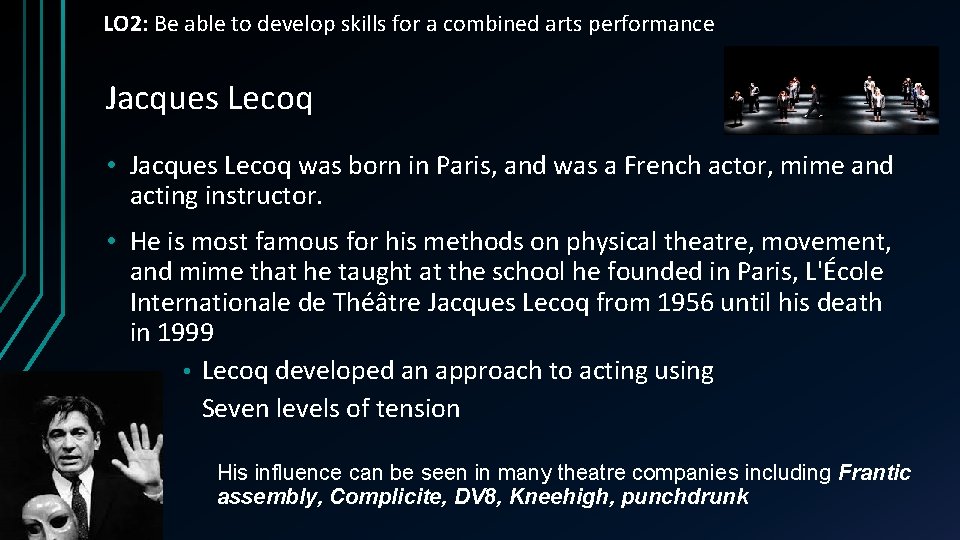 LO 2: Be able to develop skills for a combined arts performance Jacques Lecoq