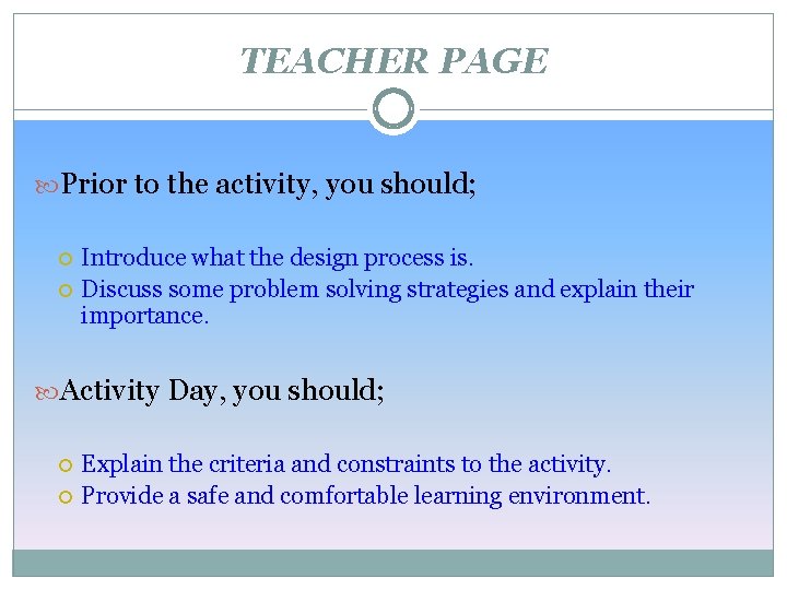 TEACHER PAGE Prior to the activity, you should; Introduce what the design process is.