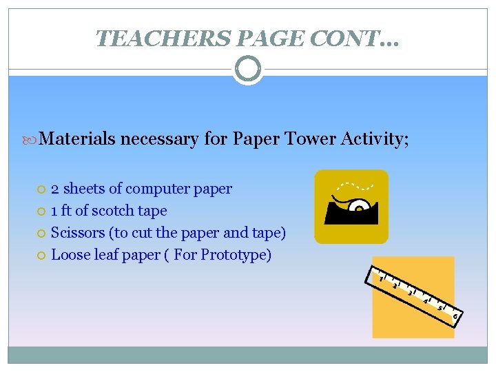 TEACHERS PAGE CONT… Materials necessary for Paper Tower Activity; 2 sheets of computer paper