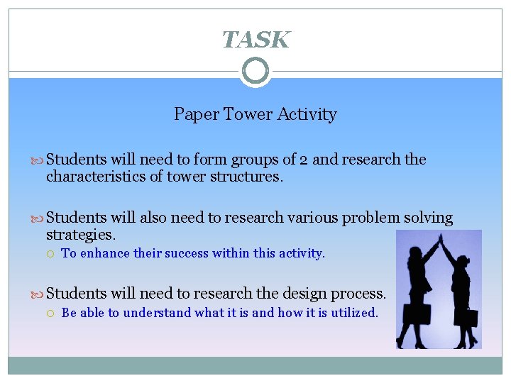TASK Paper Tower Activity Students will need to form groups of 2 and research