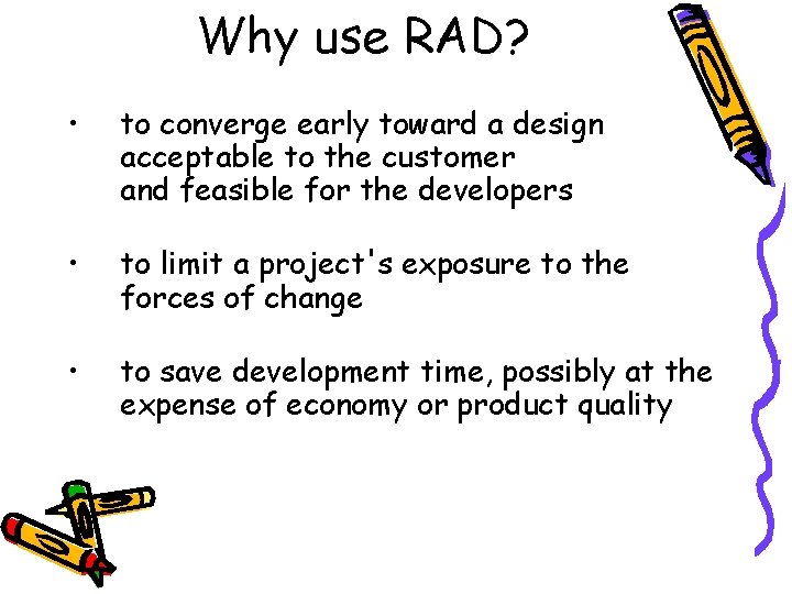 Why use RAD? • to converge early toward a design acceptable to the customer