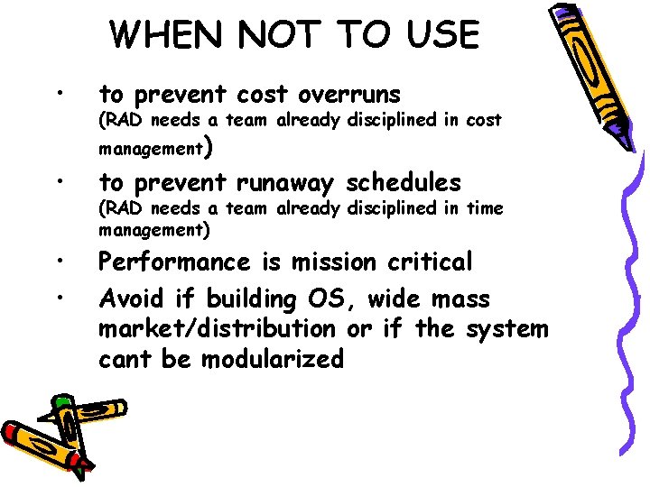 WHEN NOT TO USE • to prevent cost overruns (RAD needs a team already