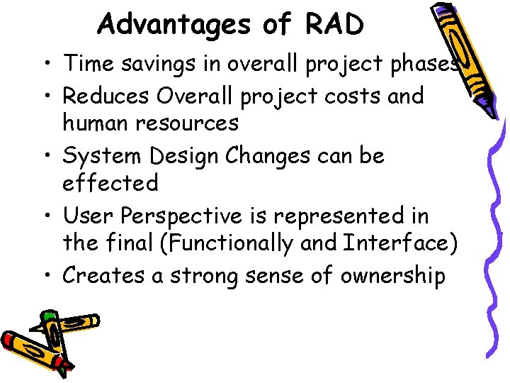 Advantages of RAD • Time savings in overall project phases • Reduces Overall project