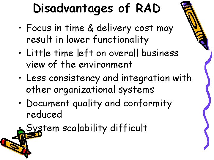 Disadvantages of RAD • Focus in time & delivery cost may result in lower