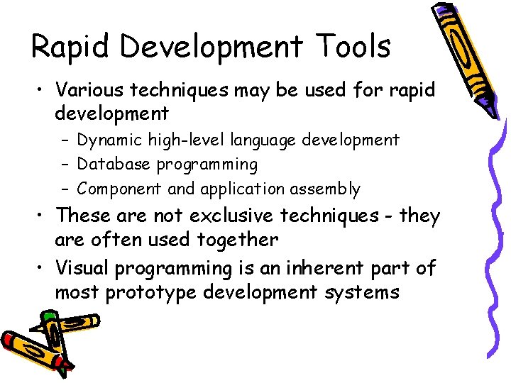Rapid Development Tools • Various techniques may be used for rapid development – Dynamic