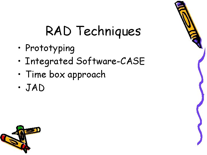 RAD Techniques • • Prototyping Integrated Software-CASE Time box approach JAD 