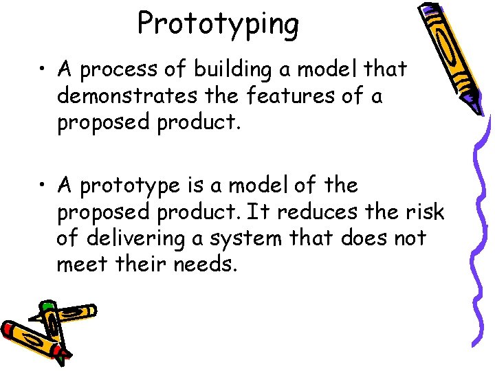 Prototyping • A process of building a model that demonstrates the features of a
